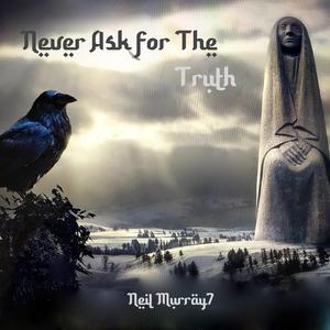 Never Ask for the Truth