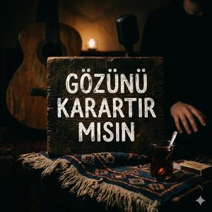 Gözünü Karartırmısın
