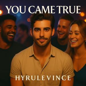 You Came True