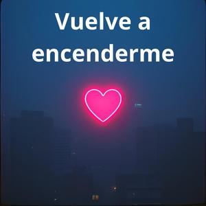 Vuelve a encenderme