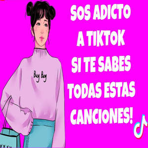 Eres Adicto A TikTok Si Te Sabes Todas Estas Canciones