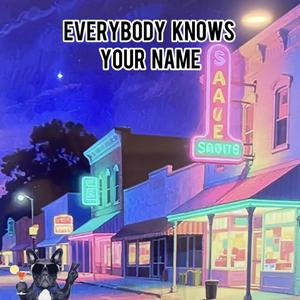 Everybody Knows Your Name