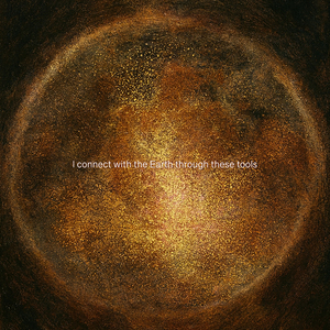 I connect with the Earth through these tools