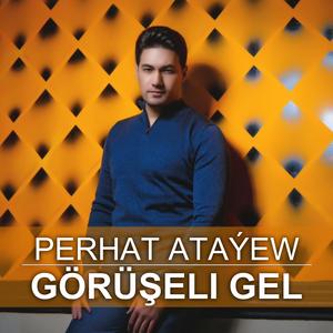 Goruseli gel (Perhat Atayew)