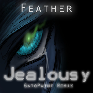 Jealousy [GatoPaint Remix]