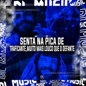 Senta na Pica de Traficante, Muito Mais Louco Que o Defante