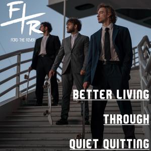 Better Living Through Quiet Quitting