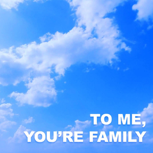 To Me, You're Family