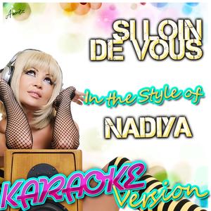 Si Loin De Vous (In the Style of Nadiya) [Karaoke Version]