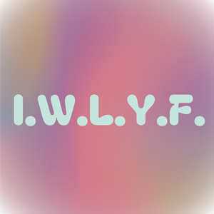 I.W.L.Y.F.