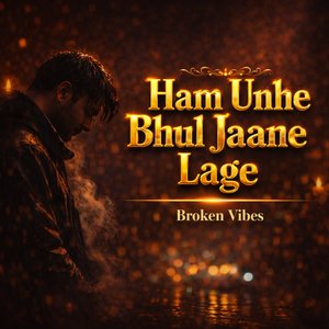 Ham unhe Bhul Jaane Lage