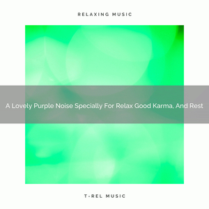 A Lovely Purple Noise Specially For Relax Good Karma, And Sleep