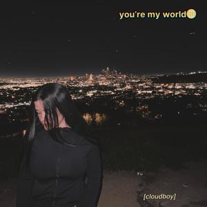 you're my world