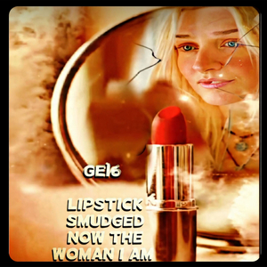 Lipstick Smudged Now the Woman I Am
