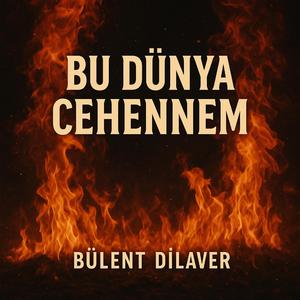 BU DÜNYA CEHENNEM
