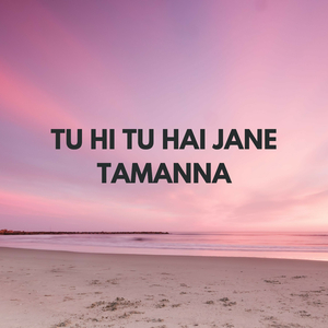 Tu Hi Tu Hai Jane Tamanna