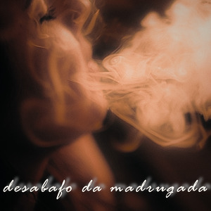 Desabafo da Madrugada
