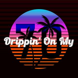 Drippin' On My 70