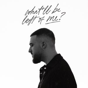 what'll be left of me?