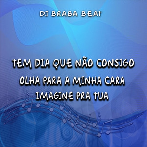 Tem Dia Que Não Consigo Olha para a Minha Cara Imagine pra Tua