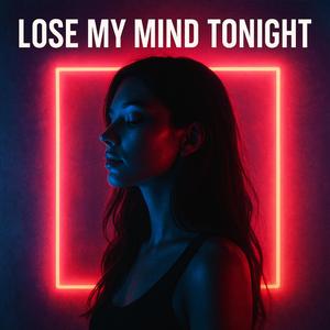 Lose My Mind Tonight