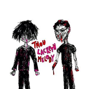 THOU LACKETH MELODY