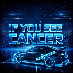IF YOU SEE CANCER