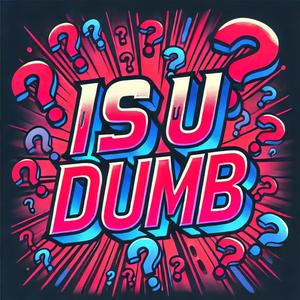 Is U Dumb (feat. Baby Ke)