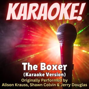 The Boxer (Karaoke Version Originally Performed by Alison Krauss, Shawn Colvin & Jerry Douglas)