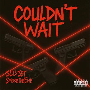 COULDN'T WAIT (feat. SmokeTheEne)