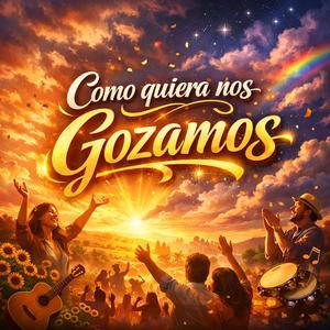 Como Quiera Nos Gozamos