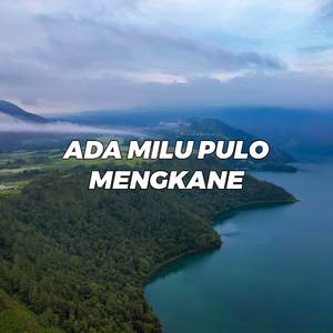 ADA MILU PULO MENGKANE