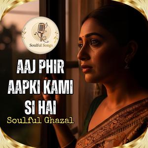 Aaj Phir Aapki Kami Si Hai