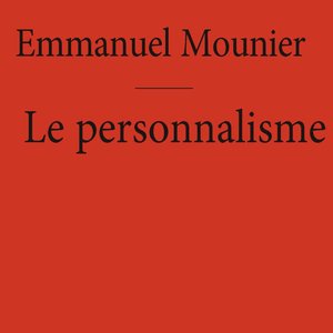 Chap. 02 – Qu'est-ce que le personnalisme ? Emmanuel Mounier