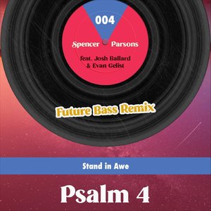 Psalm 4 (Stand in Awe) [Future Bass Remix] [feat. Josh Ballard & Evan Gelist]