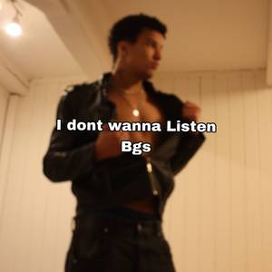 I dont wanna Listen Bgs