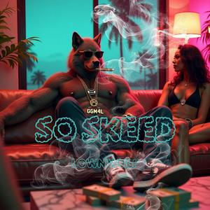 SO SKEED