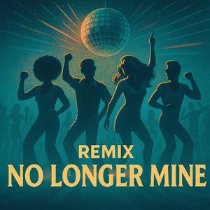 NO LONGER MINE (Remix)