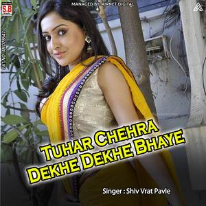 Tuhar Chehra Dekhe Dekhe Bhaye