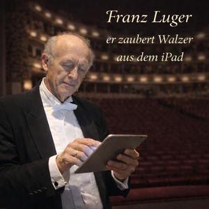 Franz Luger zaubert Walzer aus dem iPad, Opus 154