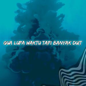 Gua Lupa Waktu Tapi Banyak Duit