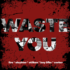 Waste You (feat. Aleyhtar, Stilkan, Bay Öfke & Cevher)