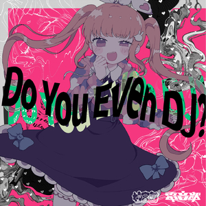 Do You Even DJ? (feat. Neko Hacker)