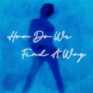 How Do We Find A Way