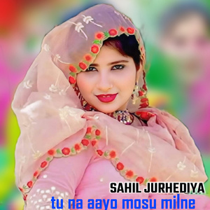 Tu Na Aayo Mosu Milne