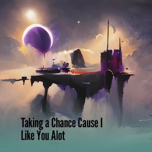 Taking a Chance Cause I Like You Alot (Remix)