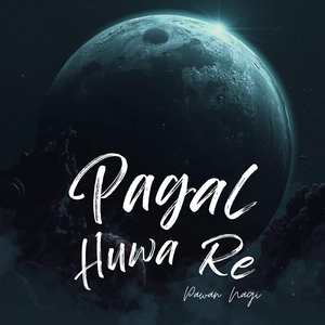 Pagal Huwa Re