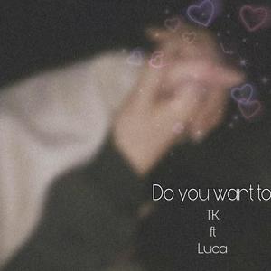 Do you want to (feat. Lyucah)