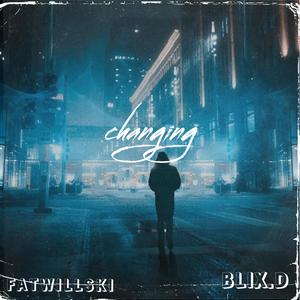 FATWILLSKI: changing (feat. BLIX.D)
