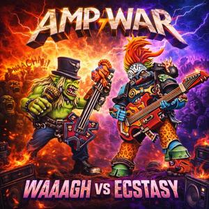 AMP WAR: WAAAGH VS ECSTASY